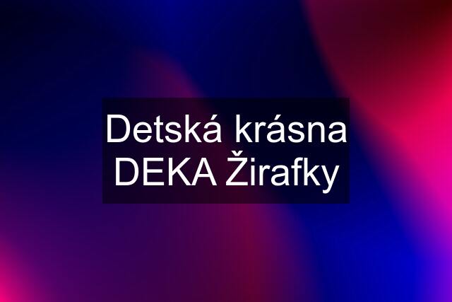 Detská krásna DEKA Žirafky