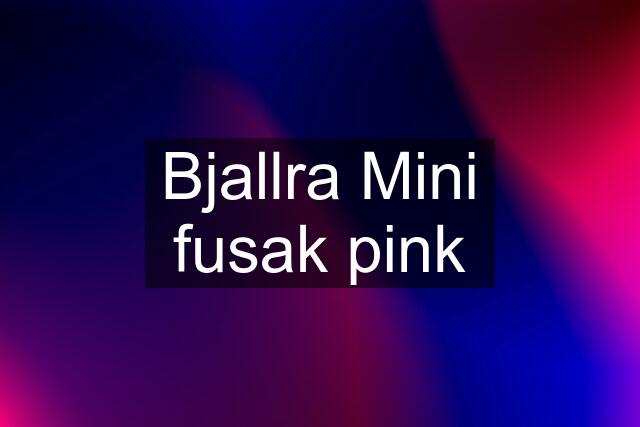 Bjallra Mini fusak pink