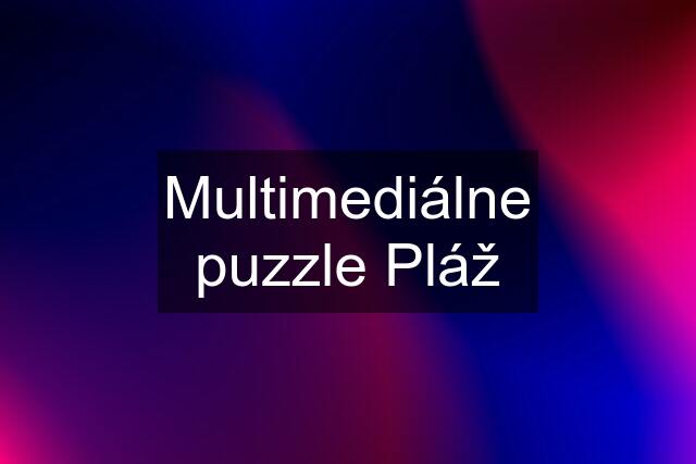 Multimediálne puzzle Pláž