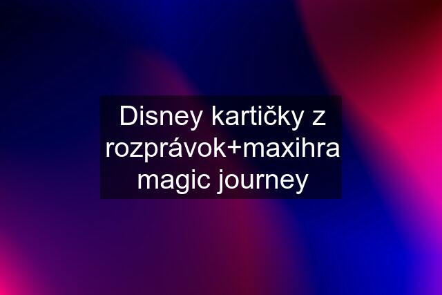 Disney kartičky z rozprávok+maxihra magic journey