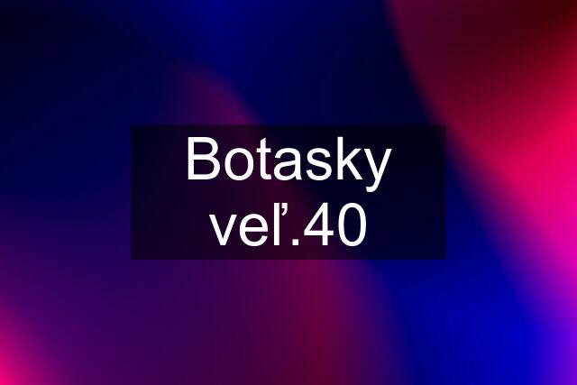 Botasky veľ.40