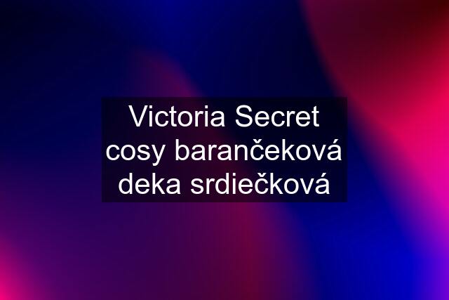 Victoria Secret cosy barančeková deka srdiečková