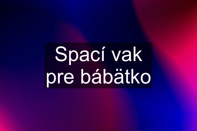 Spací vak pre bábätko