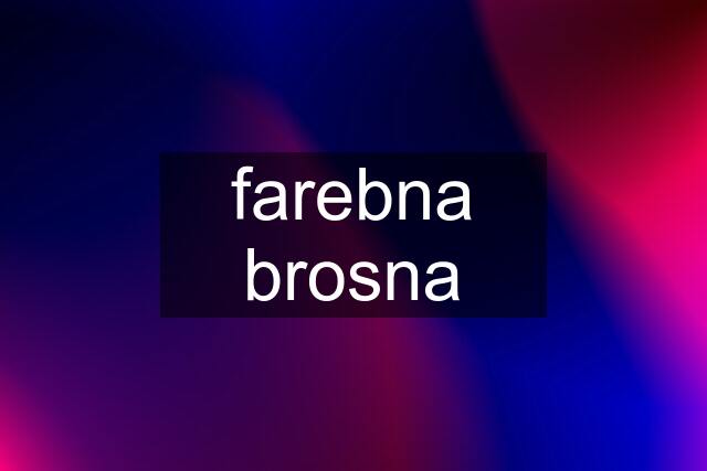 farebna brosna