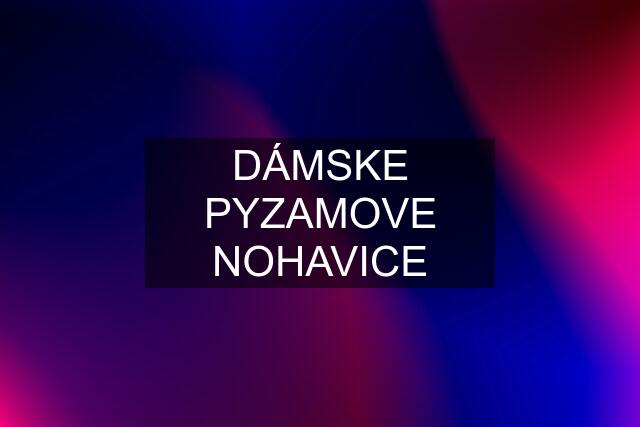 DÁMSKE PYZAMOVE NOHAVICE