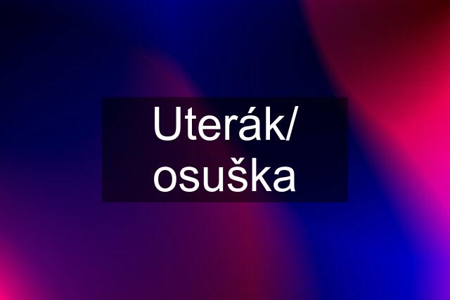 Uterák/ osuška