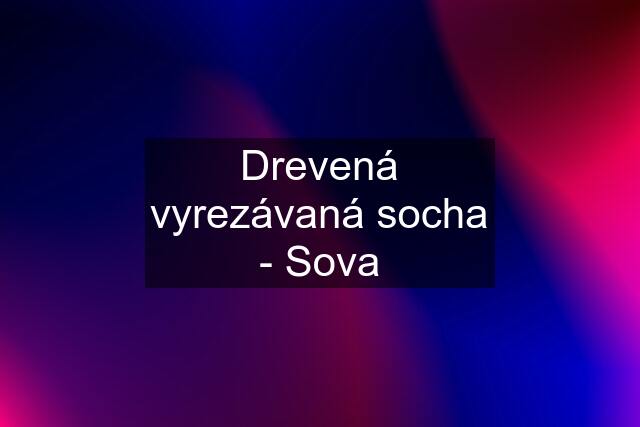 Drevená vyrezávaná socha - Sova