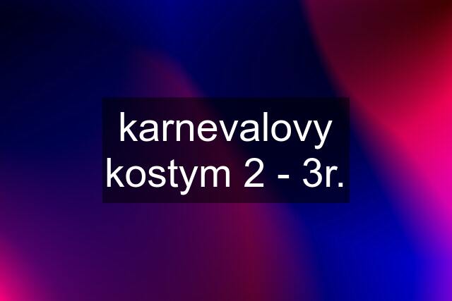 karnevalovy kostym 2 - 3r.