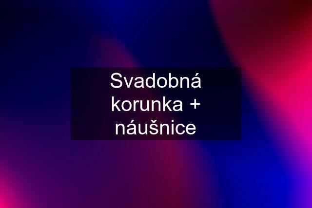 Svadobná korunka + náušnice