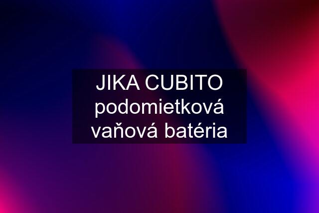 JIKA CUBITO podomietková vaňová batéria