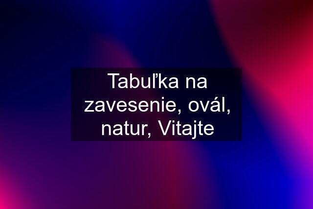 Tabuľka na zavesenie, ovál, natur, Vitajte