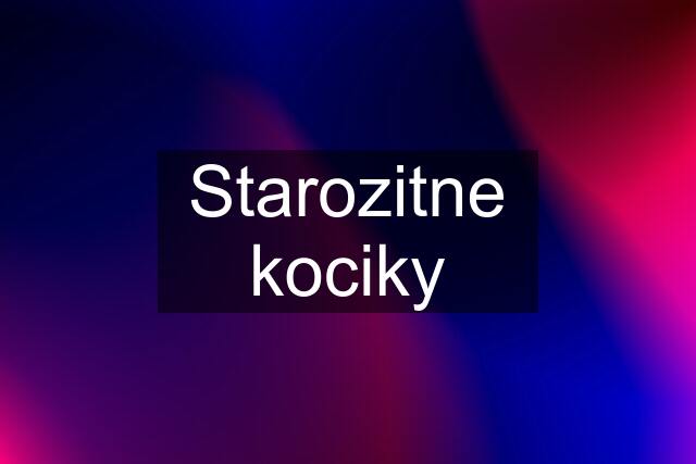 Starozitne kociky