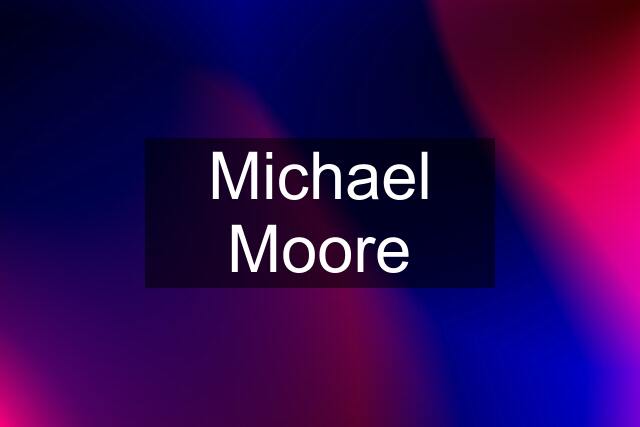 Michael Moore