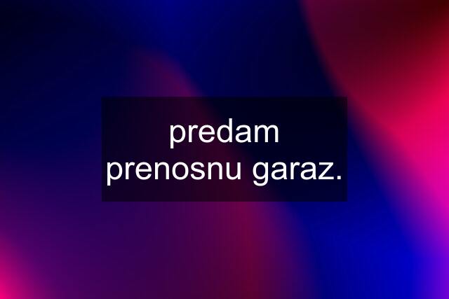 predam prenosnu garaz.