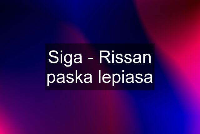 Siga - Rissan paska lepiasa