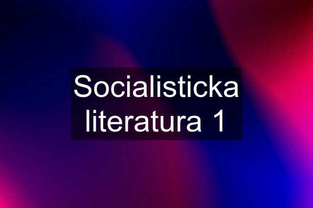 Socialisticka literatura 1