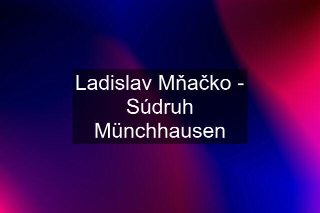 Ladislav Mňačko - Súdruh Münchhausen