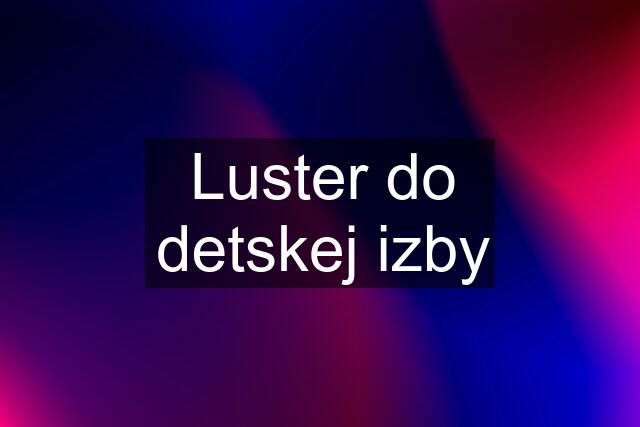 Luster do detskej izby