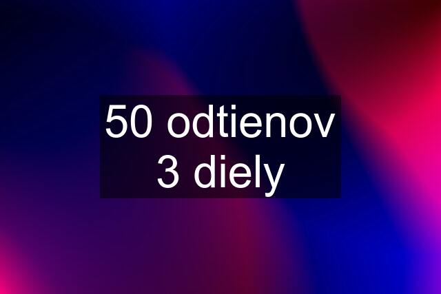 50 odtienov 3 diely