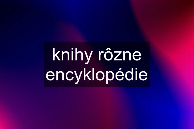 knihy rôzne encyklopédie