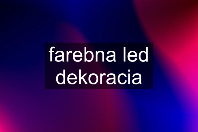 farebna led dekoracia