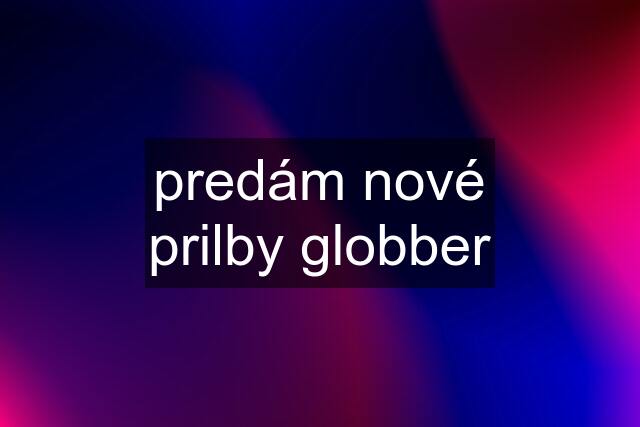 predám nové prilby globber