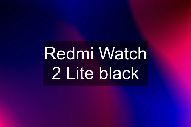 Redmi Watch 2 Lite black