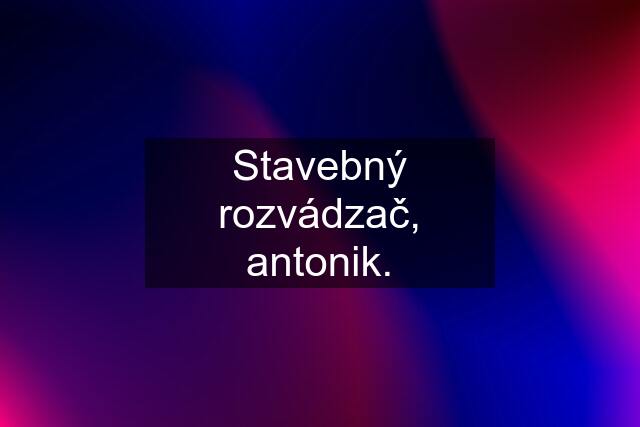 Stavebný rozvádzač, antonik.