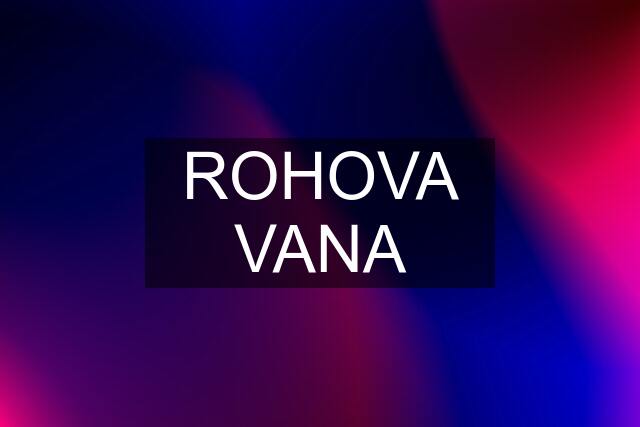 ROHOVA VANA