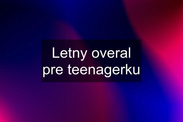 Letny overal pre teenagerku