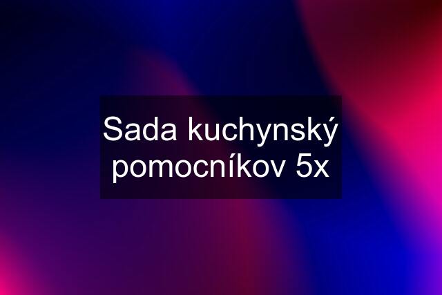 Sada kuchynský pomocníkov 5x