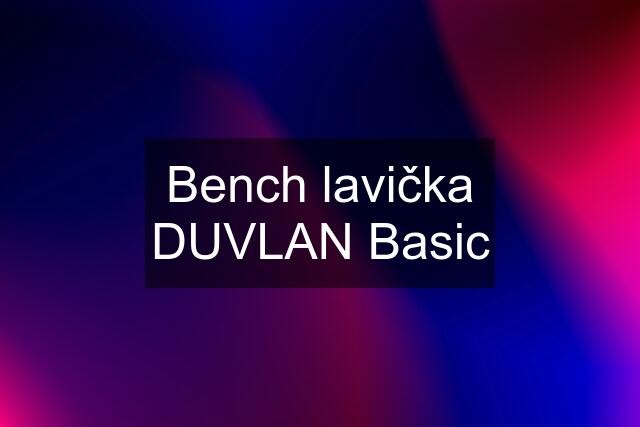 Bench lavička DUVLAN Basic