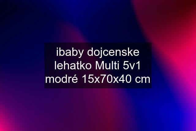ibaby dojcenske lehatko Multi 5v1 modré 15x70x40 cm