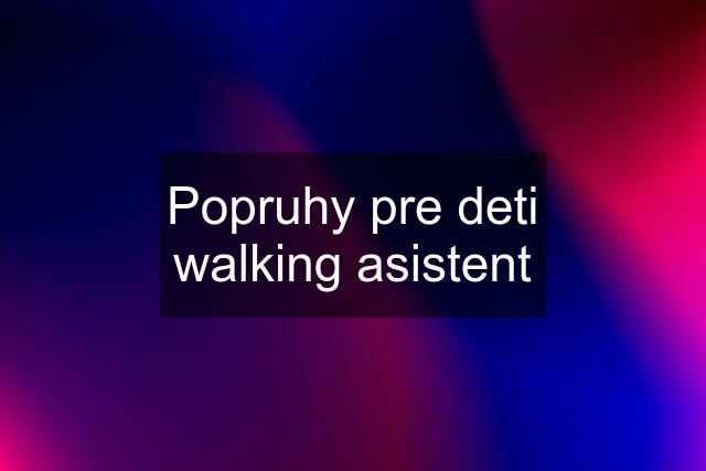 Popruhy pre deti walking asistent