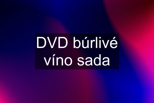 DVD búrlivé víno sada