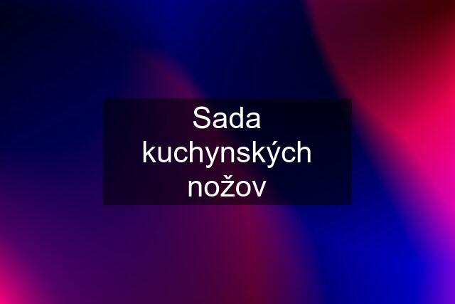 Sada kuchynských nožov