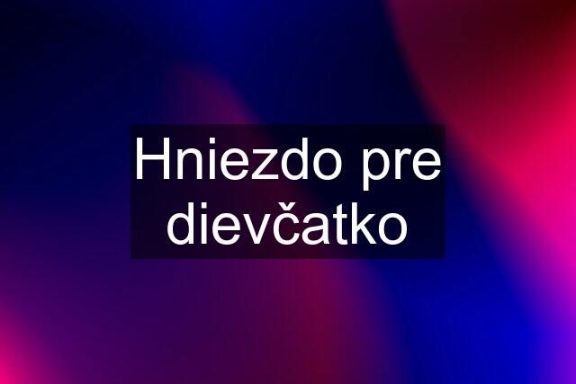 Hniezdo pre dievčatko