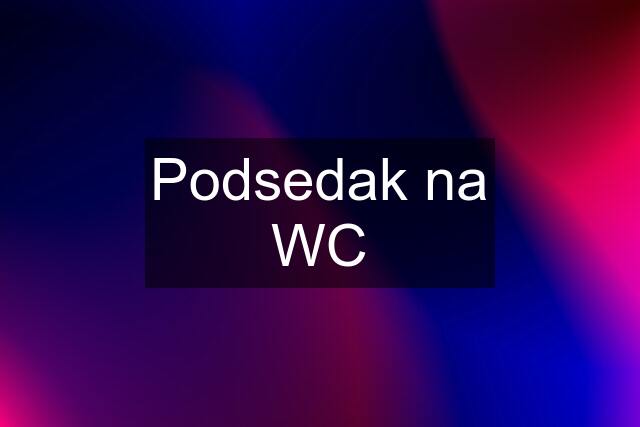 Podsedak na WC