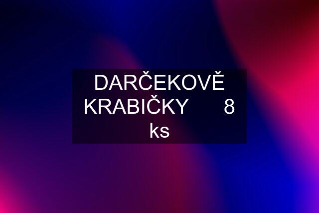 DARČEKOVĚ KRABIČKY      8 ks