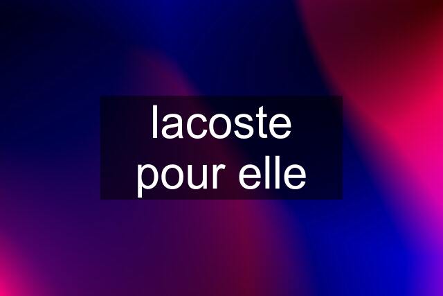 lacoste pour elle