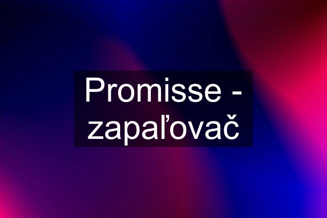 Promisse - zapaľovač