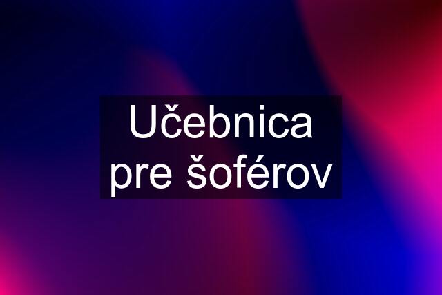 Učebnica pre šoférov