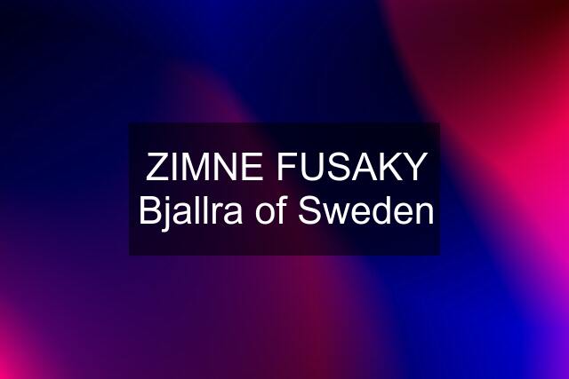 ZIMNE FUSAKY Bjallra of Sweden