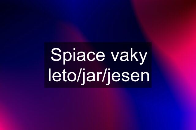 Spiace vaky leto/jar/jesen