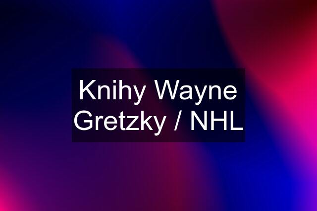 Knihy Wayne Gretzky / NHL