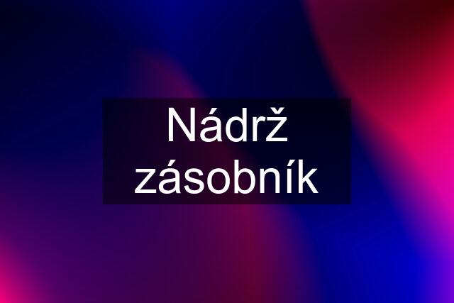 Nádrž zásobník