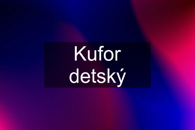 Kufor detský