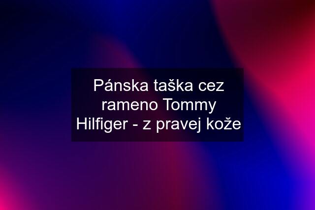 Pánska taška cez rameno Tommy Hilfiger - z pravej kože