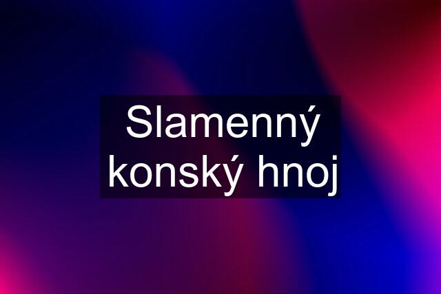 Slamenný konský hnoj