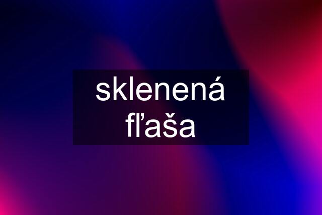 sklenená fľaša